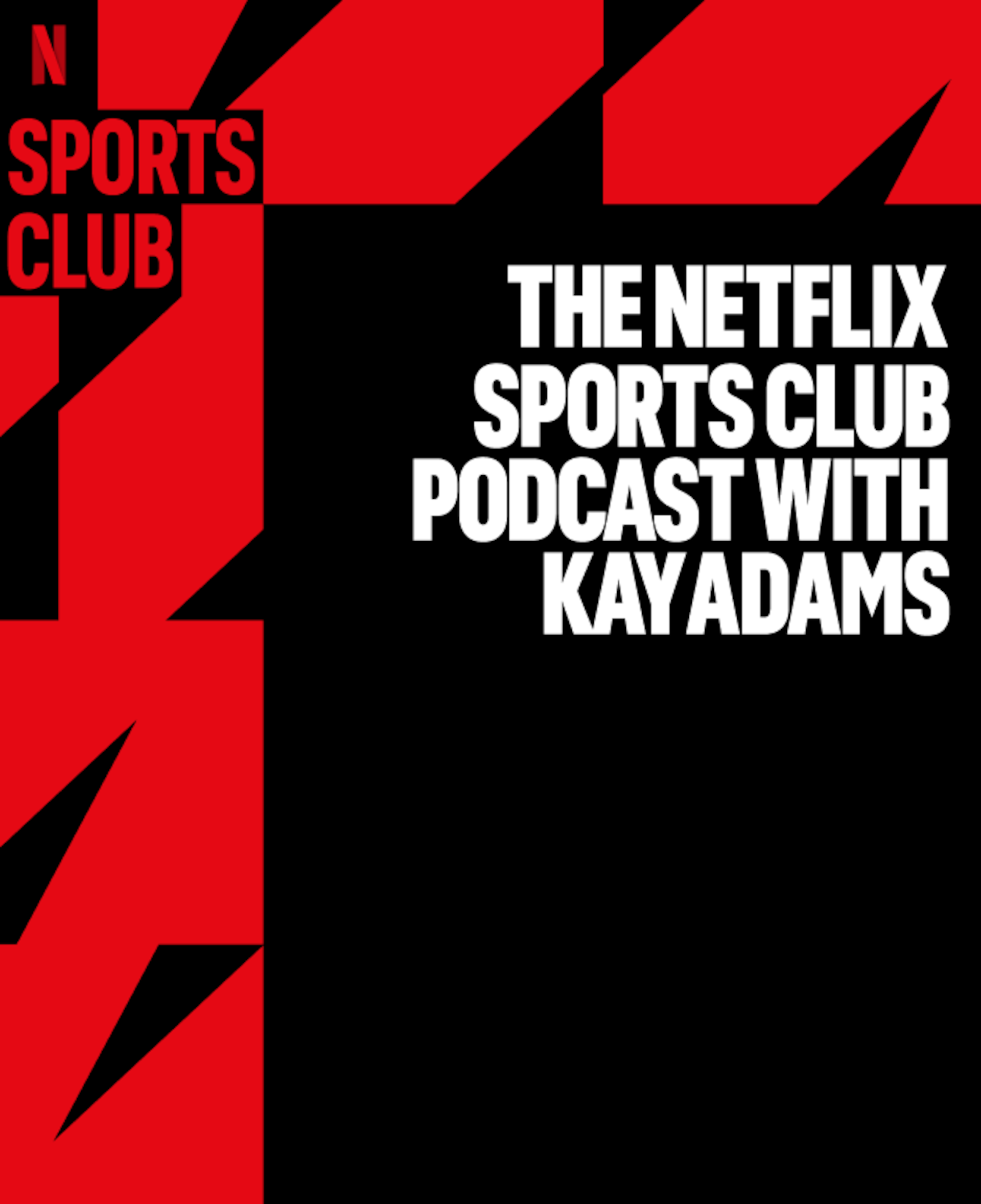 Netflix Sports Club - 'The Netflix Sports Club Podcast with Kay Adams'