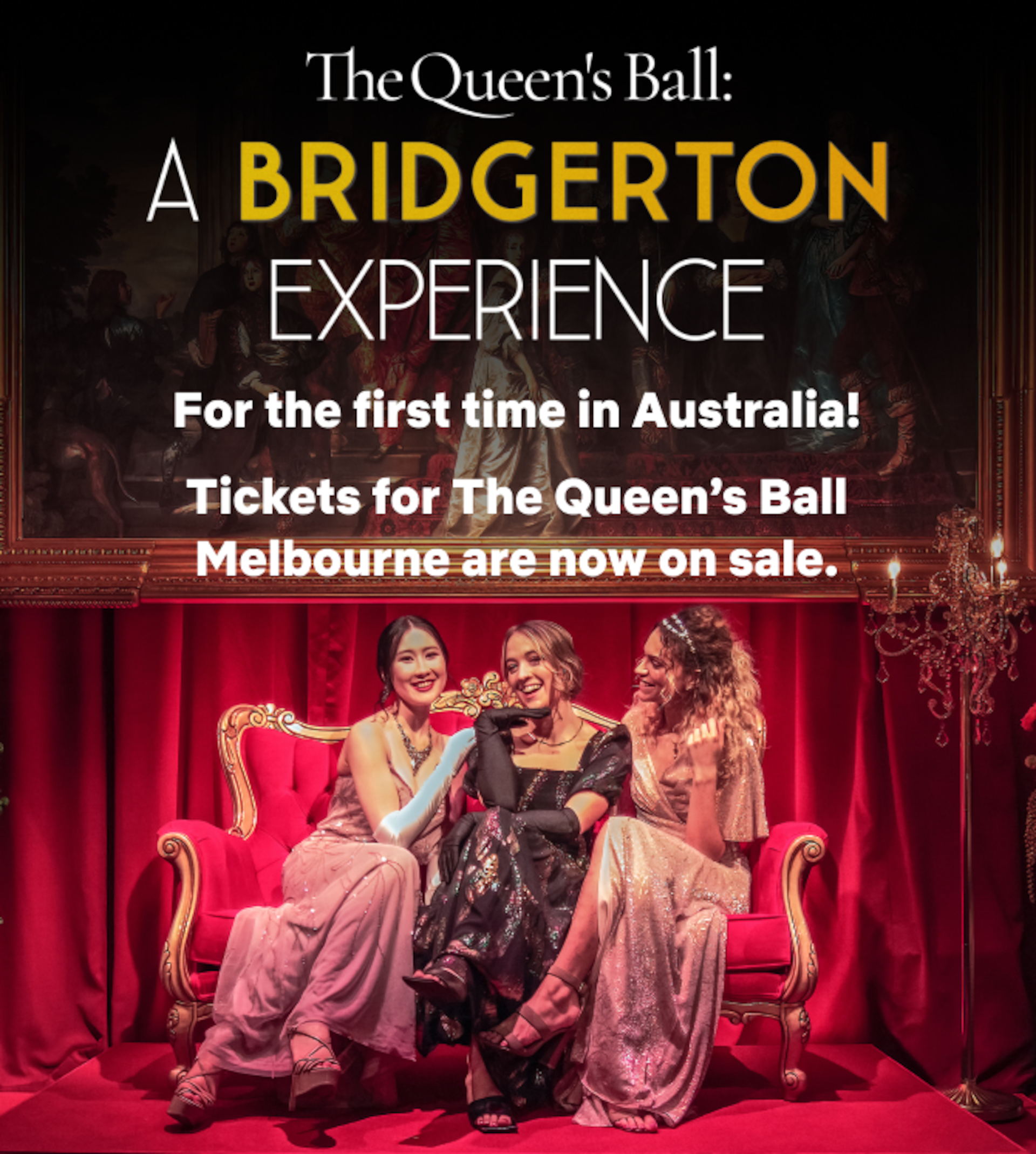 Three people sitting on a couch surrounded by red drapes 'The Queen's Ball A Bridgerton Experience - For the first time in Australia. Tickets for the Queen's Ball Melbourne are now on sale.'