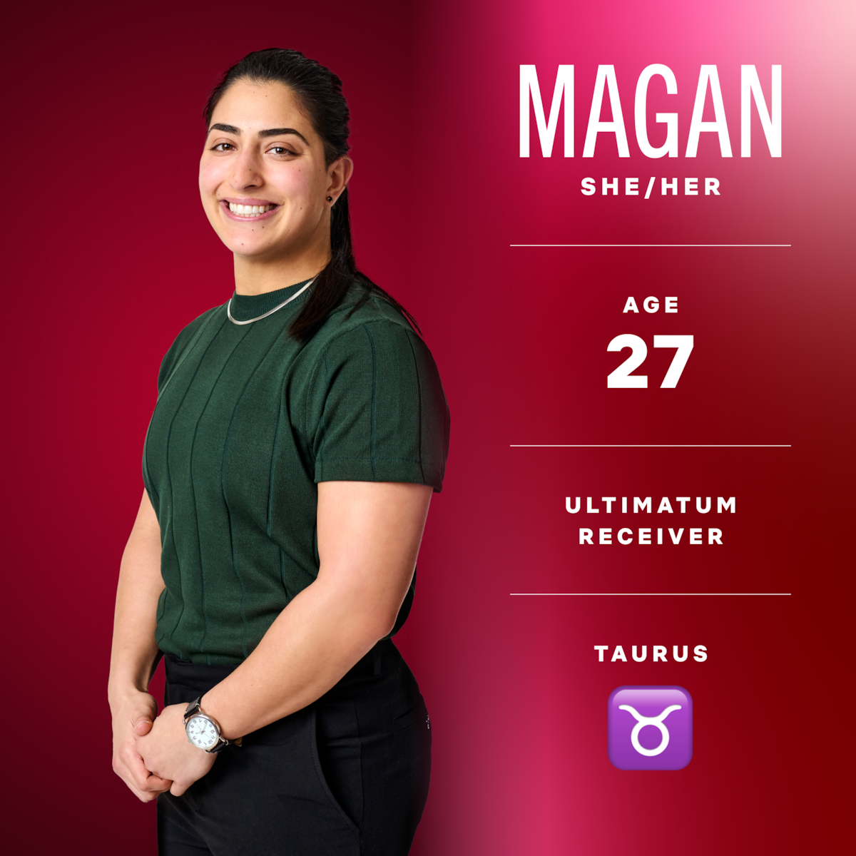 Magan (she/her), age 27, ultimatum receiver, taurus