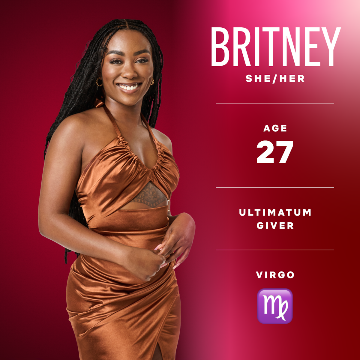 Britney (she/her) age 27, ultimatum giver, virgo