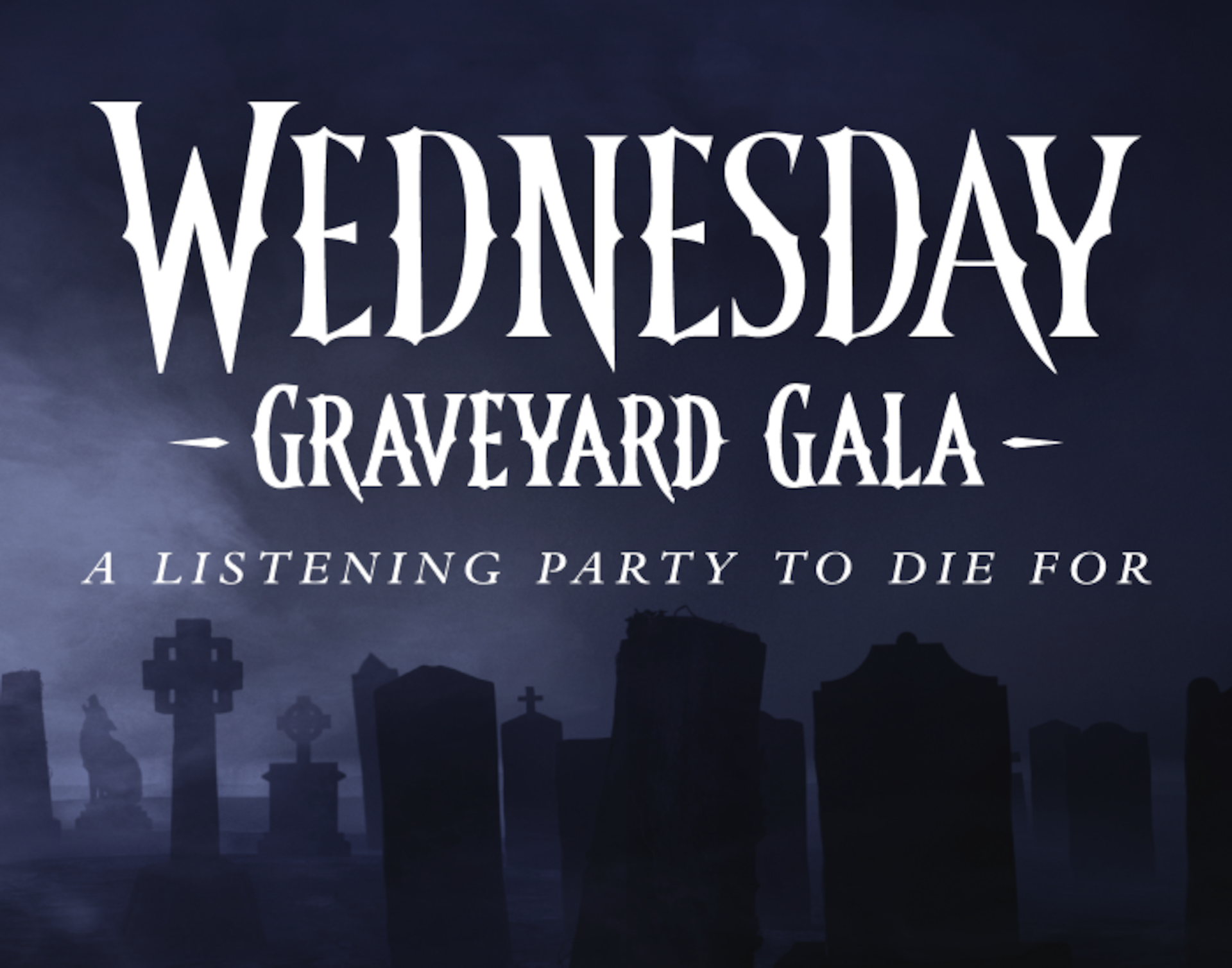 Wednesday Graveyard Gala: A Listening Party to Die For