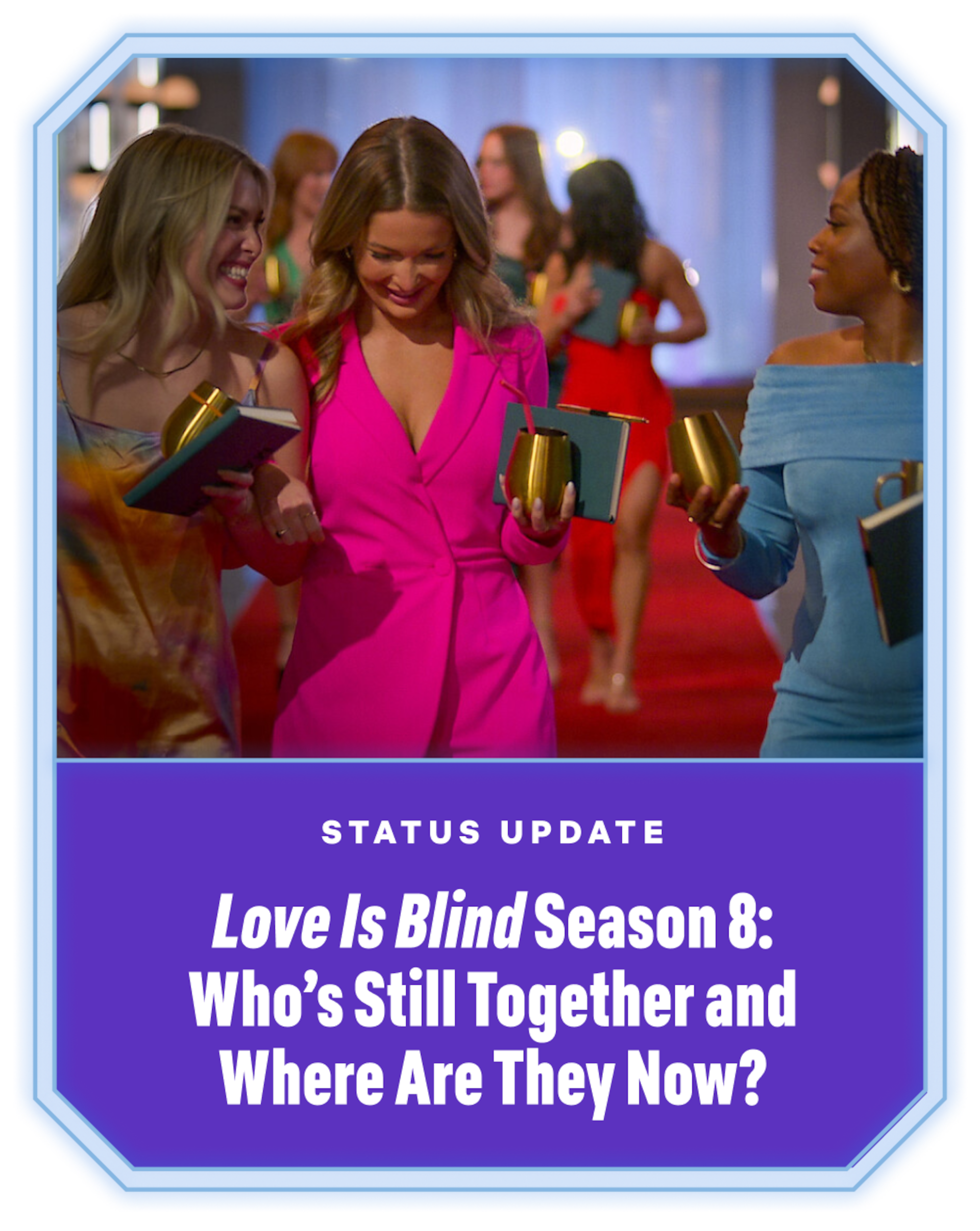 Love Is Blind Season 8: Who's Still Together and Where Are They Now?