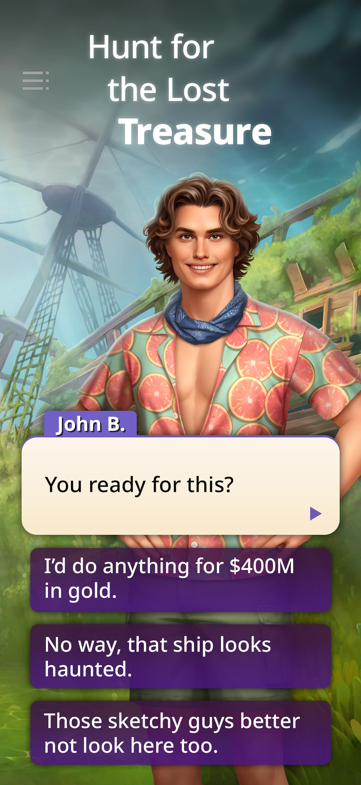An in-game screenshot from the mobile game ‘Netflix Stories: Outer Banks,’ featuring a character called John B with a text window below that reads “You ready for this?” with the following options below: “I’d do anything for $400M in gold,” “No way, that ship looks haunted,” and “Those sketchy guys better not look here too.”