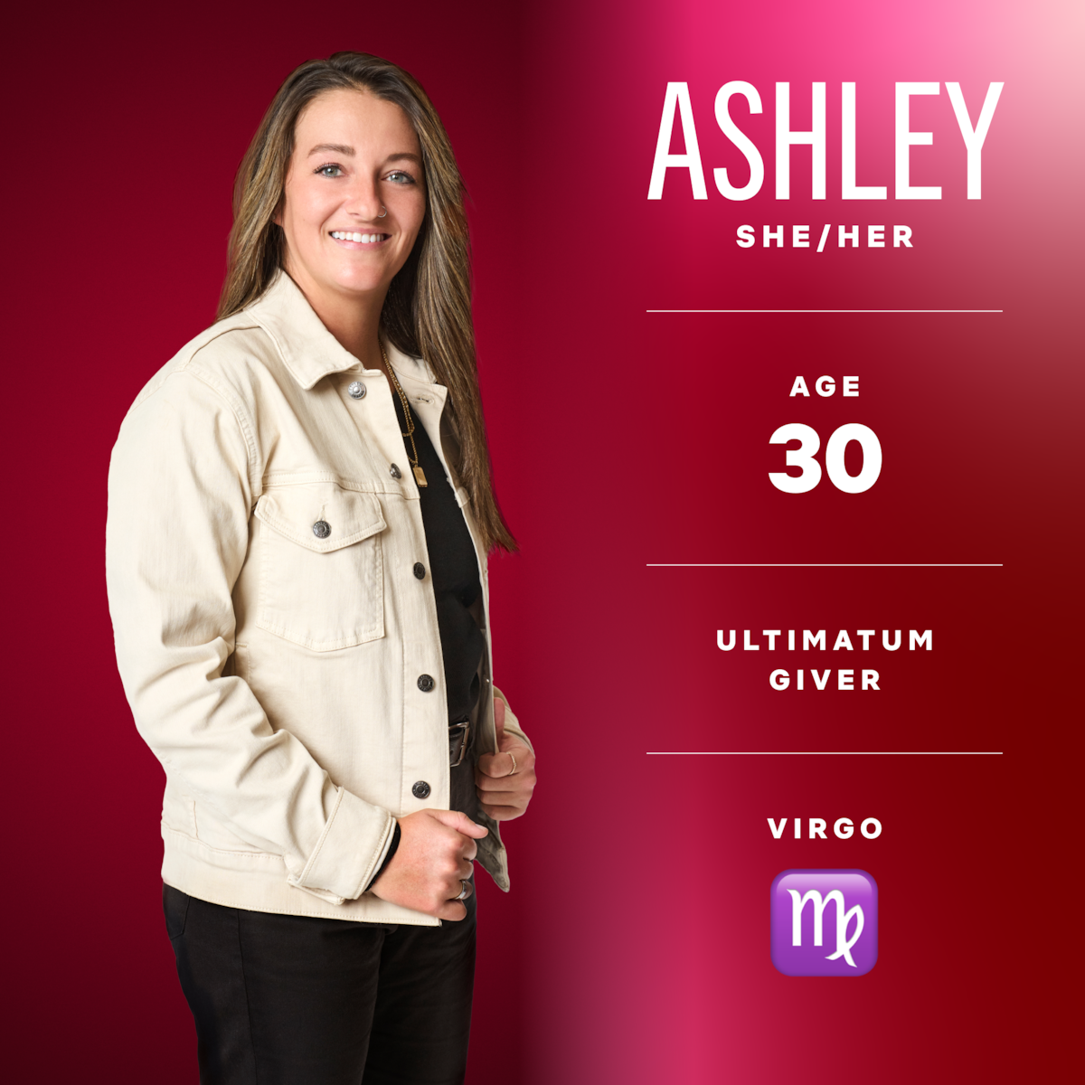 Ashley (she/her), age 30, ultimatum giver, virgo