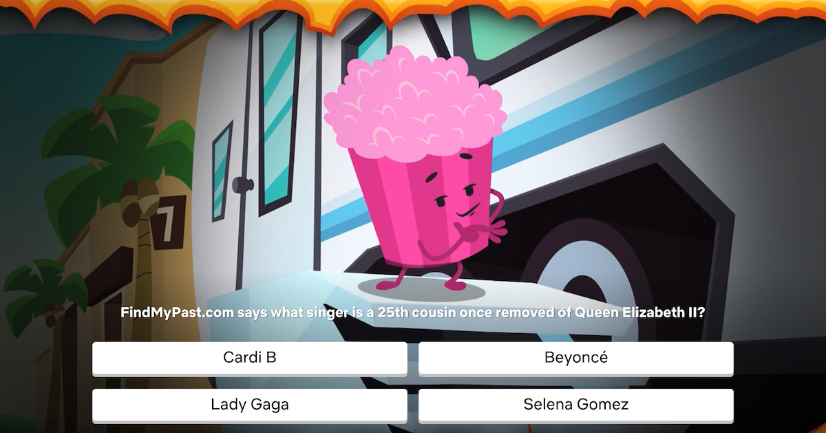 Question: FindMyPast.com says what singer is a 25th cousin once removed of Queen Elizabeth II?   Answer Choices: A) Cardi B B) Beyoncé C) Lady Gaga D) Selena Gomez