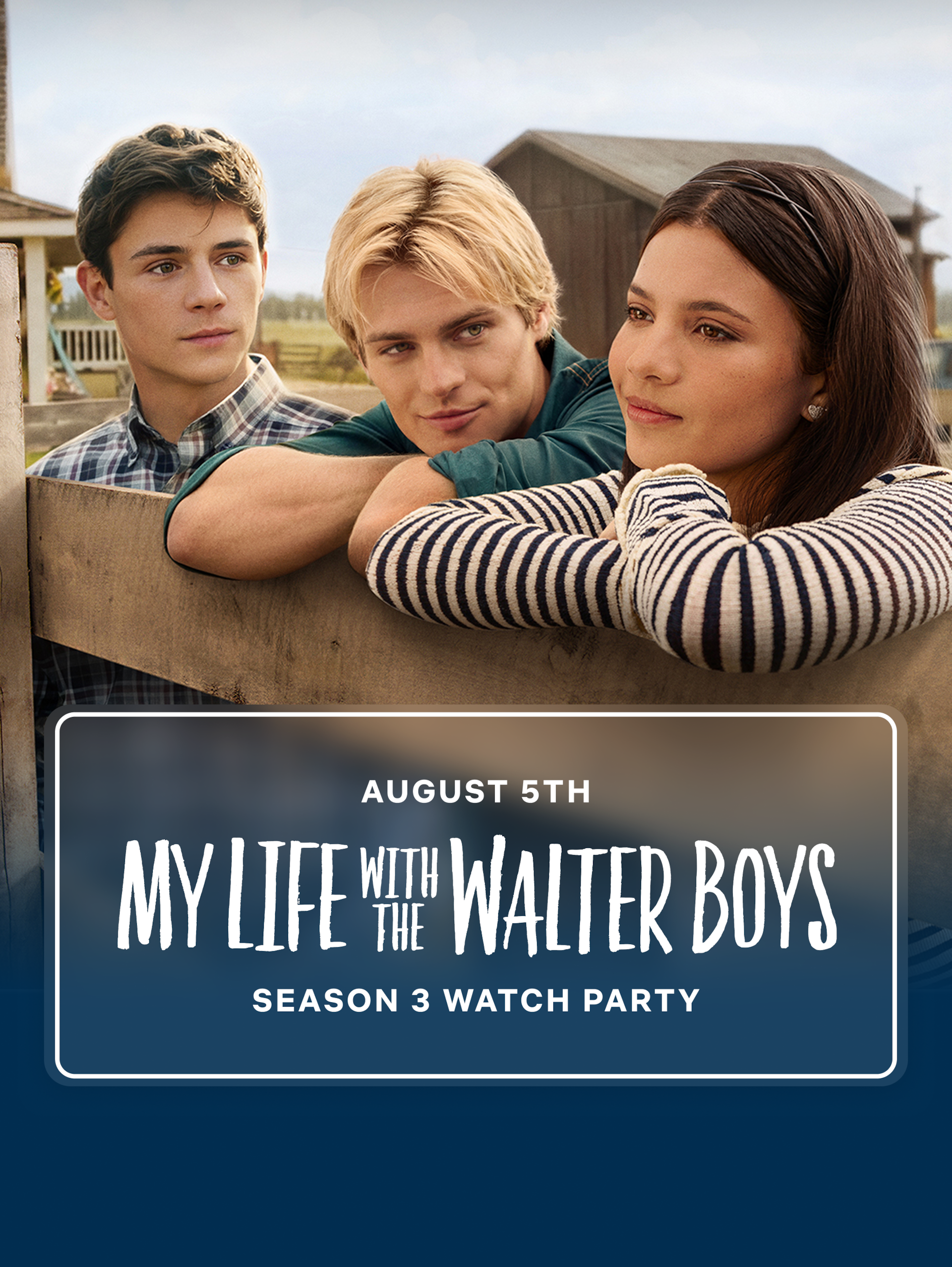 Three teens leaning on a wooden fence in a rural setting with barns in the background, looking thoughtful; text overlay promotes "My Life With The Walter Boys" season 3 watch party event on August 5th.