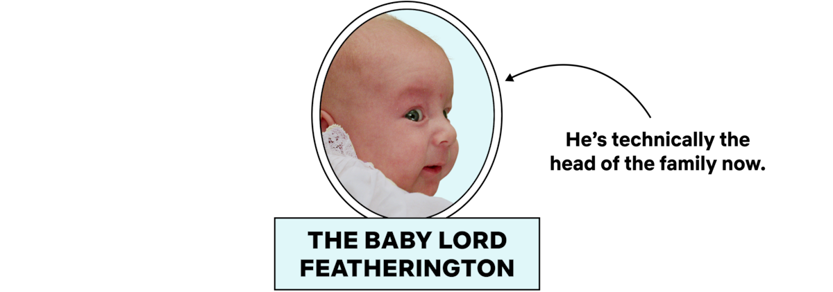 The Baby Lord Featherington, who is technically the head of the family now
