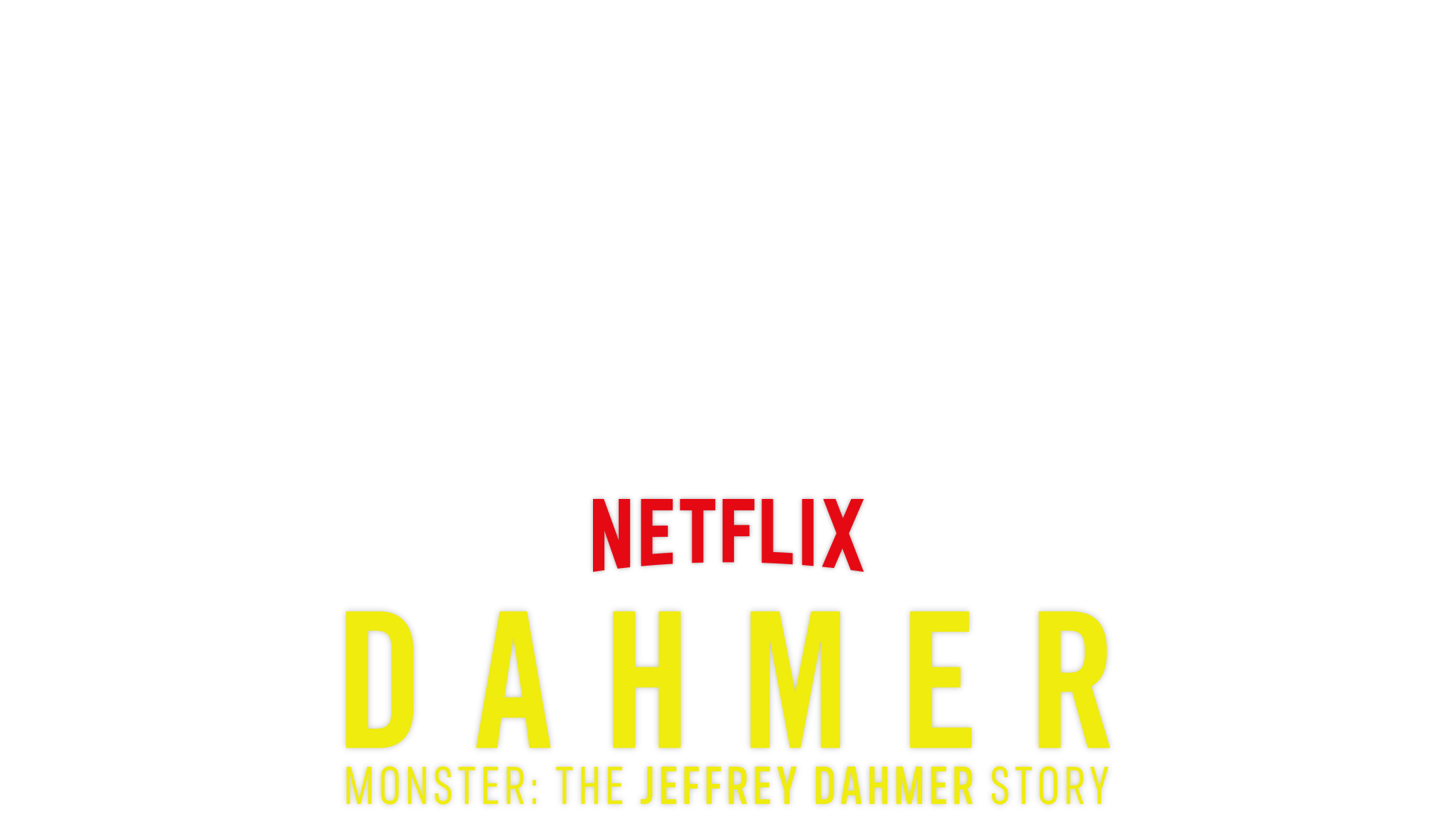 DAHMER: Monster: The Jeffrey Dahmer Story