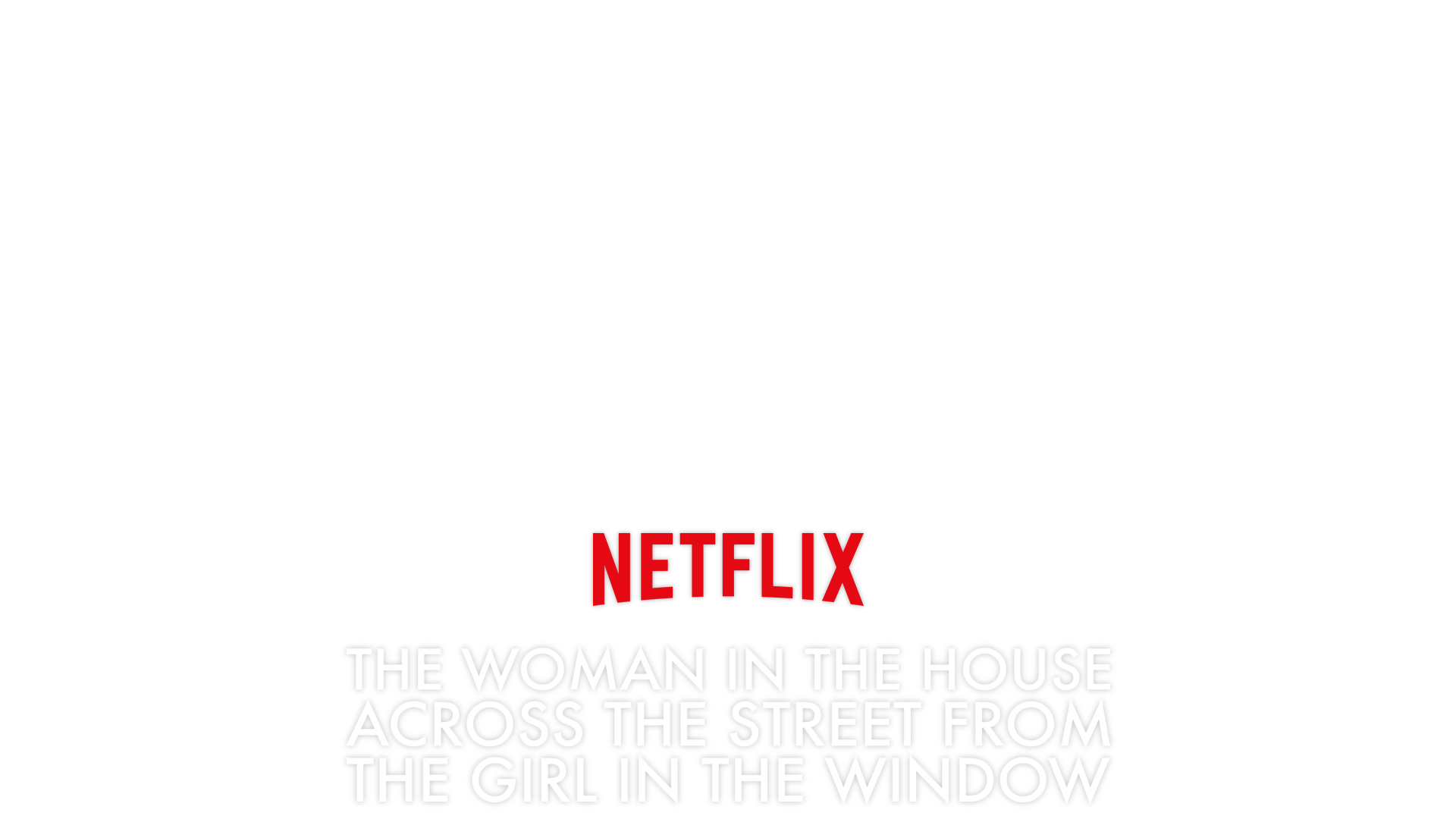 The Woman in the House Across the Street from the Girl in the Window 