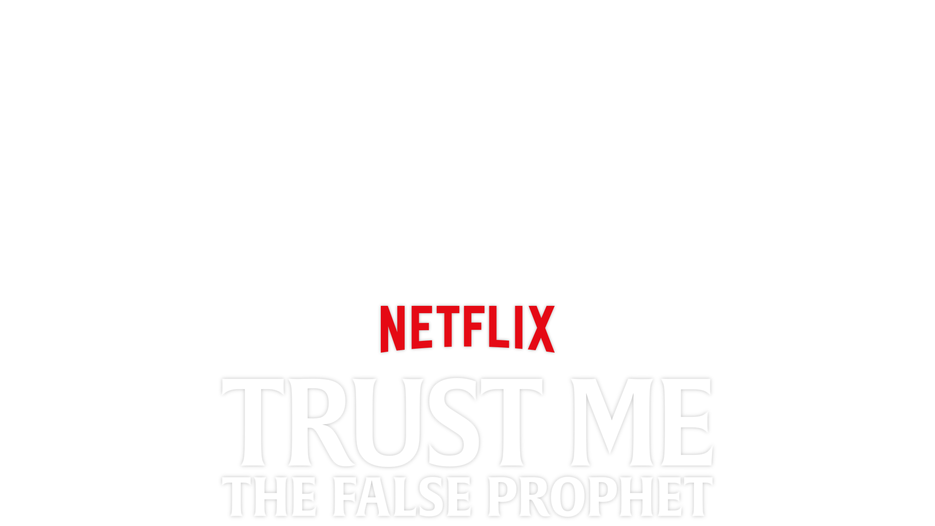 Trust Me: The False Prophet