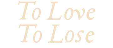 To Love, To Lose: Season 1