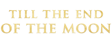 Till the End of the Moon: Till The End of The Moon