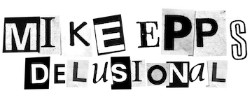 Mike Epps: Delusional