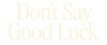 Don't Say Good Luck