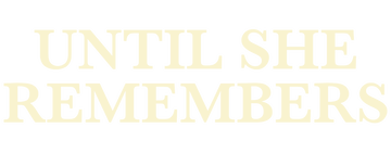 Until She Remembers