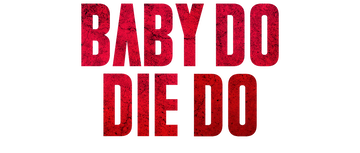 Baby Do Die Do