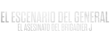 El escenario del general: El asesinato del brigadier J