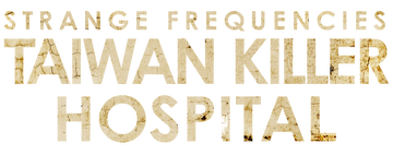 Strange Frequencies: Taiwan Killer Hospital
