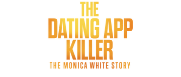 The Dating App Killer: The Monica White Story