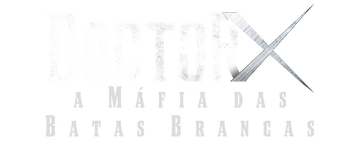 Doctor X: A Máfia do Jaleco Branco: Minissérie