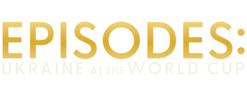 Episodes: Ukraine at the World Cup