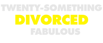 Twenty-Something, Divorced and Fabulous