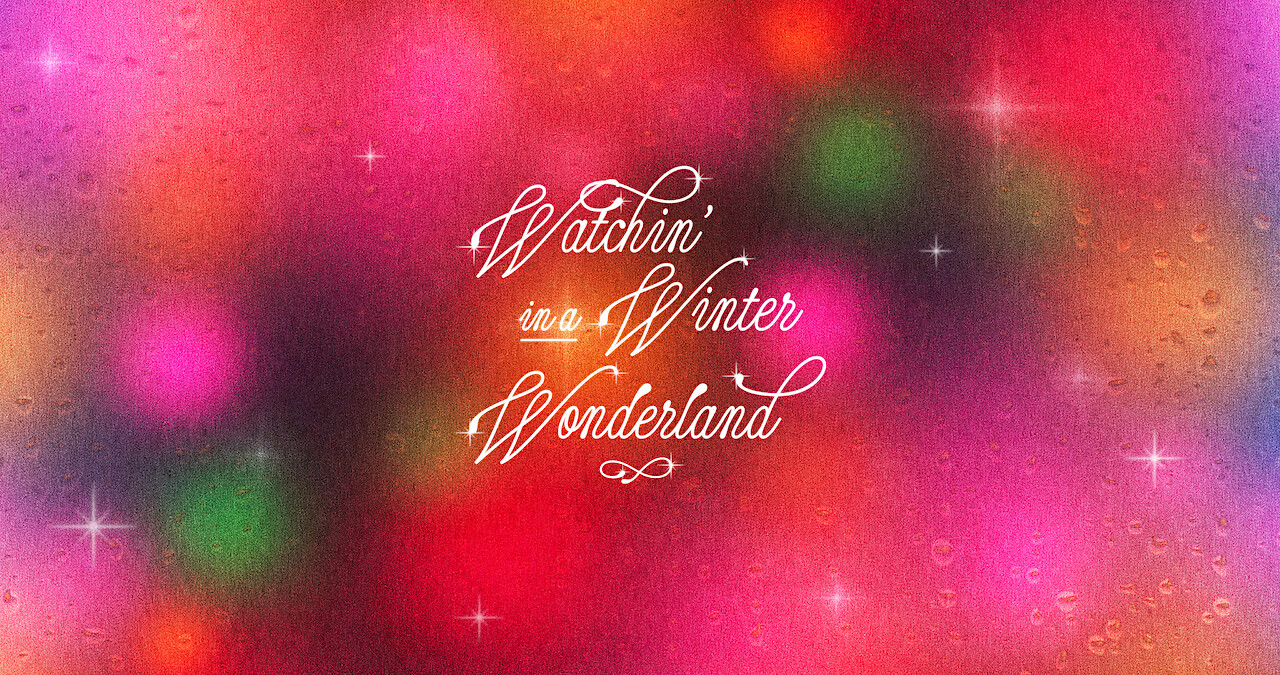 Watchin’ in a Winter Wonderland