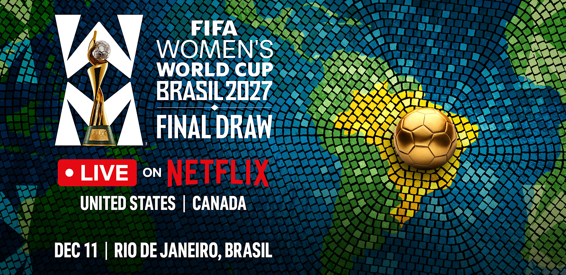 FIFA Women's World Cup Brasil 2027 Final Draw event with trophy, mosaic map background, gold soccer ball over South America, Netflix live stream info, United States, Canada, December 11, Rio de Janeiro, Brasil.