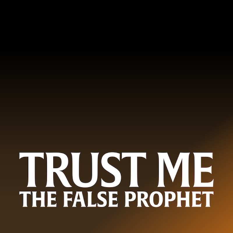 Trust Me: The False Prophet