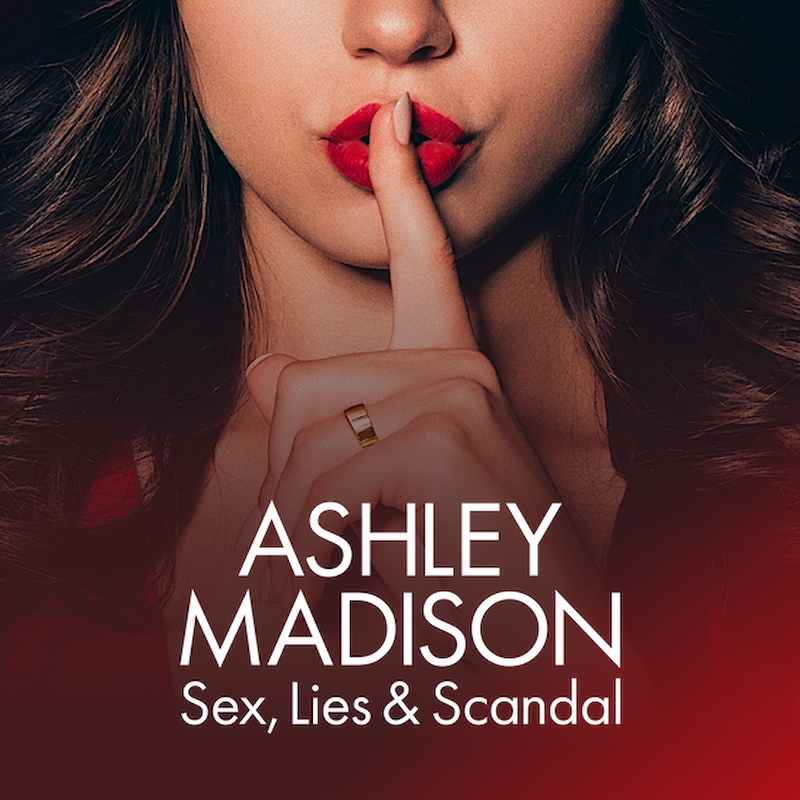 Ashley Madison: Sex, Lies & Scandal