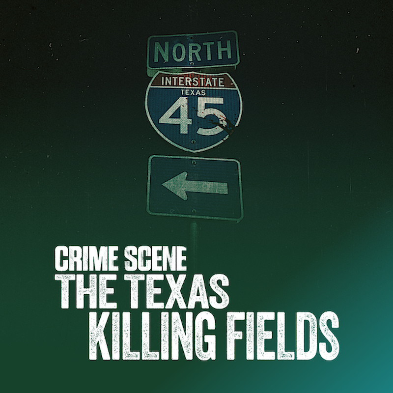 Crime Scene: The Texas Killing Fields