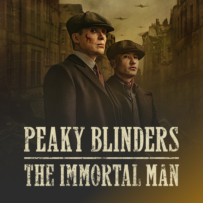 Peaky Blinders: The Immortal Man