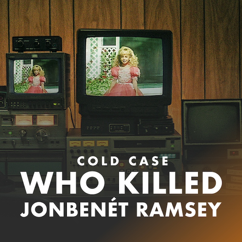 Cold Case: Who Killed JonBenét Ramsey