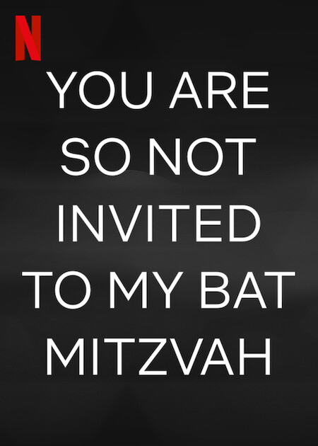 You Are So Not Invited To My Bat Mitzvah Netflix Media Center