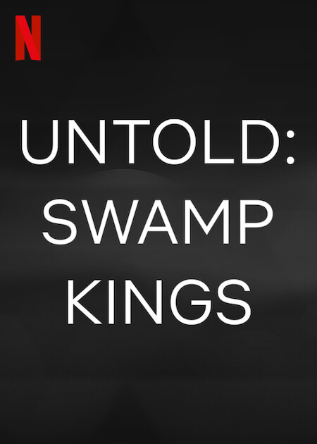 Untold: Swamp Kings | Netflix Media Center