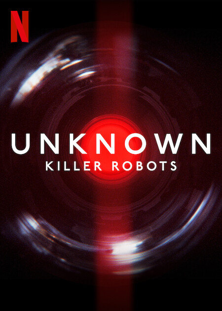 Unknown: Killer Robots | Netflix Media Center