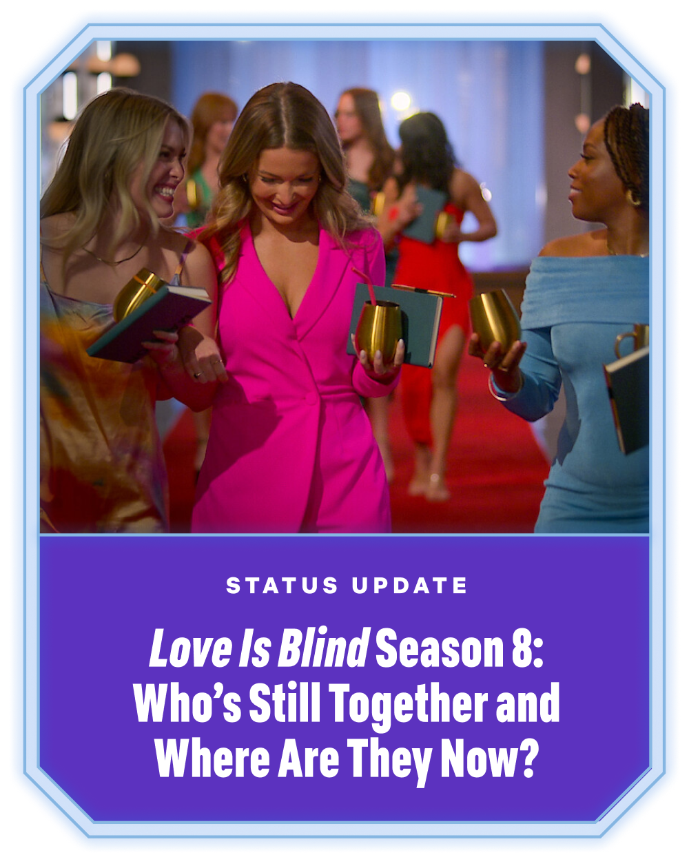 Love Is Blind Season 8: Who's Still Together and Where Are They Now?
