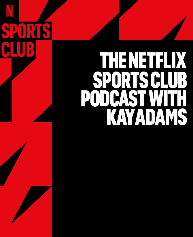 Netflix Sports Club - 'The Netflix Sports Club Podcast with Kay Adams'