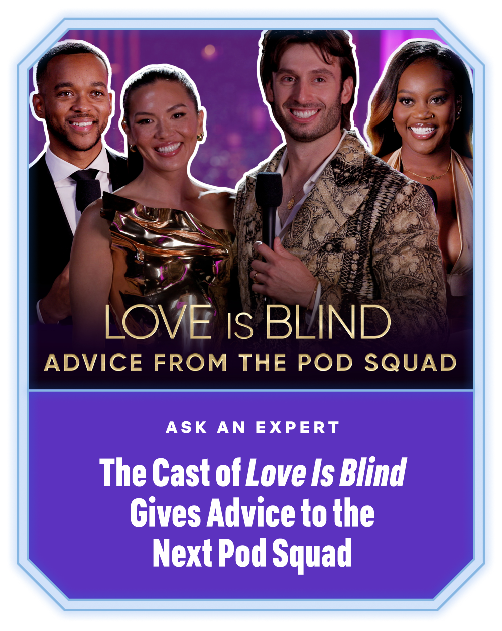 The Cast of Love Is Blind Gives Advice to the Next Pod Squad