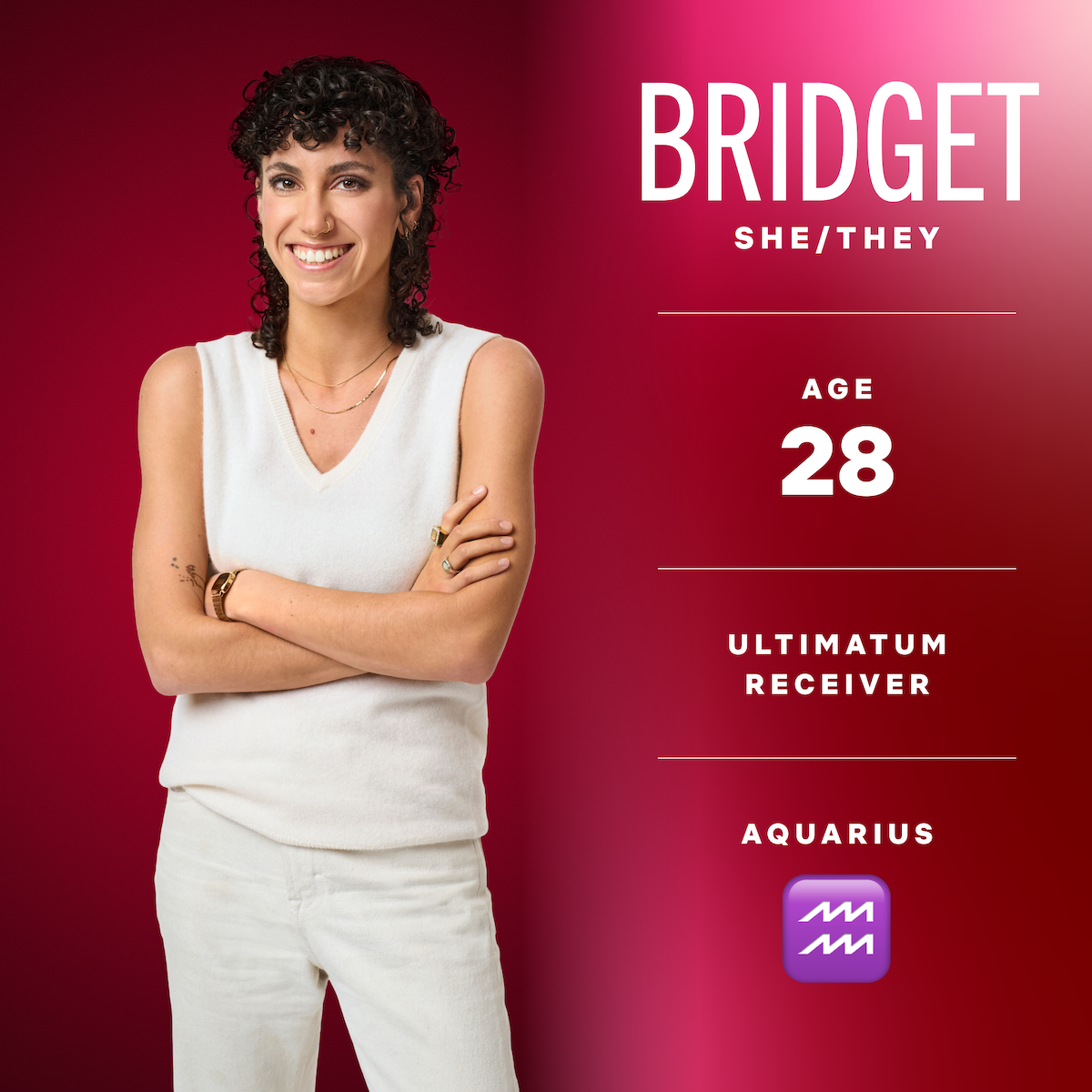 Bridget (she/they), age 28, ultimatum receiver, Aquarius