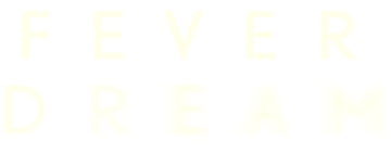 Fever Dream