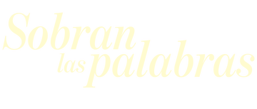 Sobran las palabras