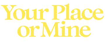 Your Place or Mine
