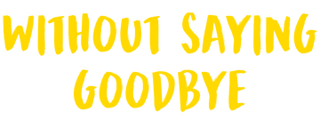 Without Saying Goodbye