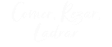 Comer, rezar, ladrar