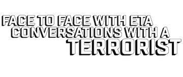 Face to Face with ETA: Conversations with a Terrorist