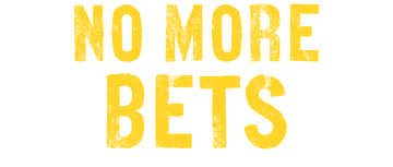 No More Bets