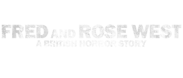 Fred and Rose West: A British Horror Story: Limited Series