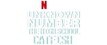 Unknown Number: The High School Catfish