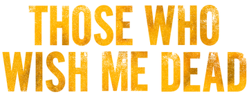 Those Who Wish Me Dead